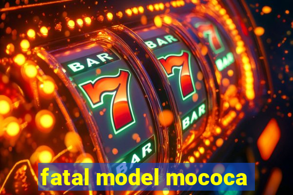 fatal model mococa